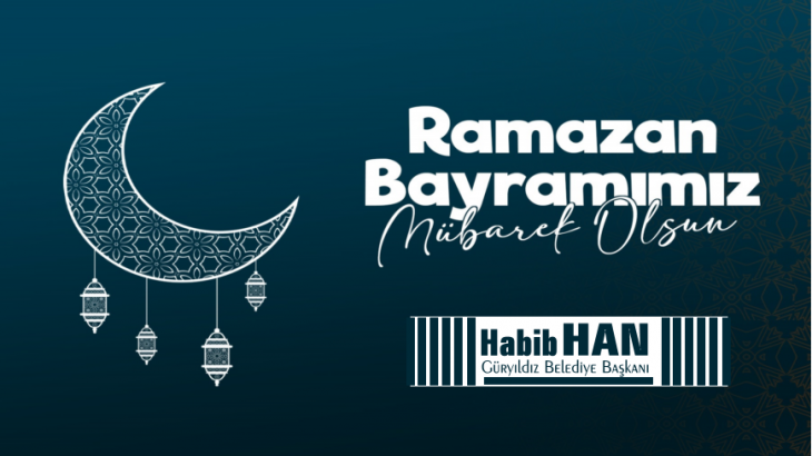 Belediye Başkanımız Habib HAN’ın Ramazan Bayramı Mesajı